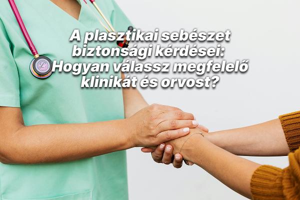 A plasztikai sebészet biztonsági kérdései: Hogyan válassz megfelelő klinikát és orvost?