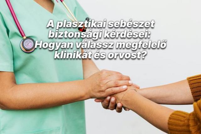 A plasztikai sebészet biztonsági kérdései: Hogyan válassz megfelelő klinikát és orvost?